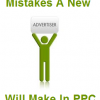 Mistakes New Advertisers Make In PPC