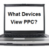 What Devices Are Viewing PPC Adverts