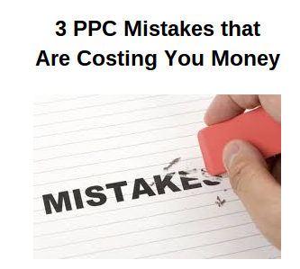 3 PPC Mistakes that Are Costing You Money
