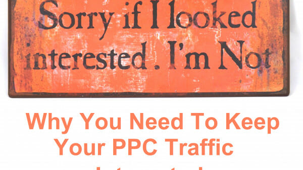 Why You Need To Keep Your PPC Traffic Interested