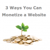 3 Ways You Can Monetize a Website