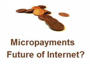 Micropayments - The Future of the Internet