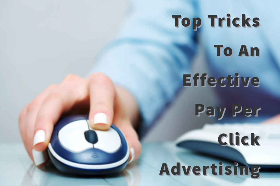 Top Tricks To An Effective Pay Per Click Advertising