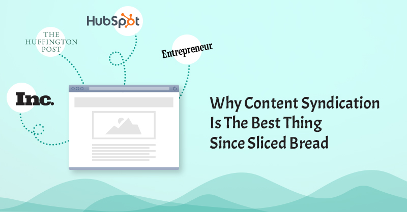 Why Content Syndication Is The Best Thing Since Sliced Bread